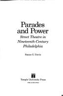 Cover of: Parades and power: street theatre in nineteenth-century Philadelphia