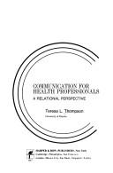Cover of: Communication for health professionals: a relational perspective