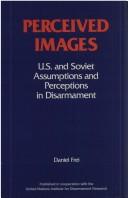 Cover of: Perceived images: U.S. and Soviet assumptions and perceptions in disarmament