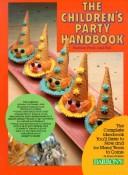 Cover of: The children's party handbook: fantasy, food, and fun