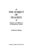 Cover of: The subject of tragedy: identity and difference in Renaissance drama