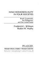 Cover of: Male homosexuality in four societies: Brazil, Guatemala, the Philippines, and the United States