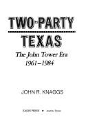 Cover of: Two-party Texas: the John Tower era, 1961-1984