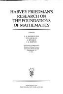 Cover of: Harvey Friedman's research on the foundations of mathematics