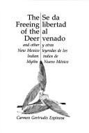 Cover of: The freeing of the deer, and other New Mexico Indian myths =: Se da libertad al venado y otras leyendas de los indios de Nuevo México