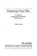 Cover of: Financing your film: a guide for independent filmmakers and producers