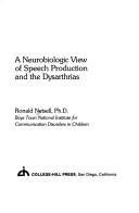 Cover of: A neurobiologic view of speech production and the dysarthrias