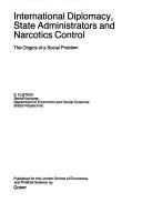 Cover of: International diplomacy, state administrators, and narcotics control: the origins of a social problem
