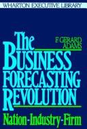 Cover of: The business forecasting revolution: nation-industry-firm