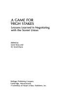 Cover of: A Game for high stakes: lessons learned in negotiating with the Soviet Union