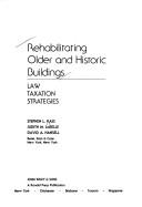 Cover of: Rehabilitating older and historic buildings: law, taxation, strategies