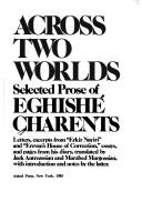 Cover of: Across two worlds: selected prose of Eghishé Charents : letters, excerpts from "Erkir Nayiri" and "Erevan's House of Correction," essays, and pages from his diary