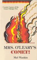 Cover of: Mrs. O'Leary's comet: cosmic causes of the great Chicago fire
