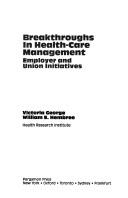 Cover of: Breakthroughs in health-care management: employer and union initiatives
