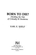 Cover of: Born to die?: deciding the fate of critically ill newborns