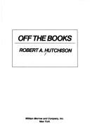 Off the books by Hutchison, Robert A.