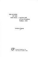 Cover of: The eclipse of the New Deal and the fall of Vice-President Wallace, 1944