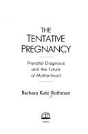 The tentative pregnancy by Barbara Katz Rothman