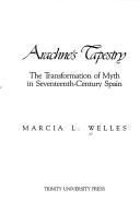 Cover of: Arachne's tapestry: the transformation of myth in seventeenth-century Spain