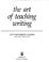 Cover of: The art of teaching writing