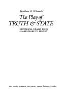 Cover of: The play of truth & state: historical drama from Shakespeare to Brecht
