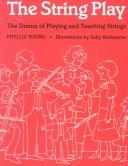Cover of: The string play: the drama of playing and teaching strings