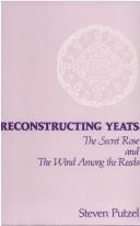 Cover of: Reconstructing Yeats | Steven D. Putzel