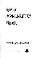 Cover of: Only apparently real by Williams, Paul