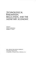 Cover of: Technological innovation, regulation, and the monetary economy