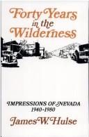 Cover of: Forty years in the wilderness: impressions of Nevada, 1940-1980