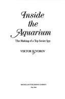 Cover of: Inside the Aquarium: the making of a top Soviet spy