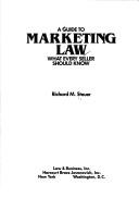 Cover of: A guide to marketing law by Richard M. Steuer