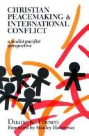 Cover of: Christian peacemaking & international conflict: a realist pacifist perspective