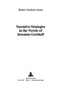 Narrative strategies in the novels of Jeremias Gotthelf by Robert Godwin-Jones