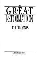 Cover of: The great Reformation by R. Tudur Jones