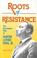 Cover of: Roots of resistance