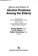 Cover of: Nature and extent of alcohol problems among the elderly by sponsored by the National Institute on Alcohol Abuse and Alcoholism in collaboration with the National Institute of Mental Health, National Institute on Aging ; George Maddox, Lee N. Robins, Nathan Rosenberg, editors.