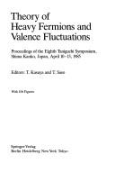 Theory of heavy fermions and valence fluctuations by Taniguchi International Symposium on the Theory of Condensed Matter (8th 1985 Shima-chō, Mie-ken, Japan)