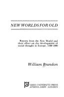 Cover of: New worlds for old: reports from the New World and their effect on the development of social thought in Europe, 1500-1800