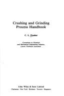 Cover of: Crushing and grinding process handbook