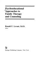 Cover of: Psychoeducational approaches to family therapy and counseling by Ronald F. Levant, editor.