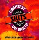 Cover of: The Greatest skits on earth by [compiled by] Wayne Rice and Mike Yaconelli ; [illustrated by Don Pegoda].