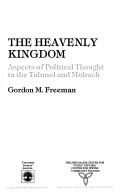 Cover of: The Heavenly Kingdom: aspects of political thought in the Talmud and Midrash