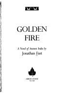 Cover of: Golden fire: a novel of ancient India