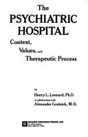 Cover of: The psychiatric hospital: context, values, and therapeutic process