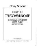Cover of: How to telecommunicate: a personal computer user's guide