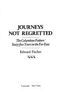 Journeys not regretted by Edward Fischer