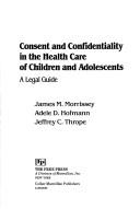 Consent and confidentiality in the health care of children and adolescents by James M. Morrissey
