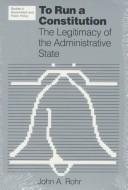 Cover of: To run a constitution: the legitimacy of the administrative state