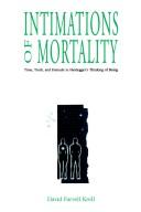 Cover of: Intimations of mortality: time, truth, and finitude in Heidegger's thinking of being